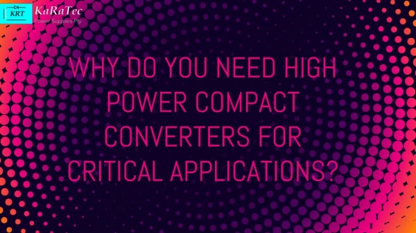 Why Do You Need High Power Compact Converters for Critical Applications?