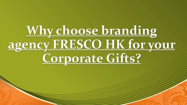 Why choose branding agency FRESCO HK for your Corporate Gifts?
