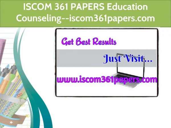ISCOM 361 PAPERS Education Counseling--iscom361papers.com