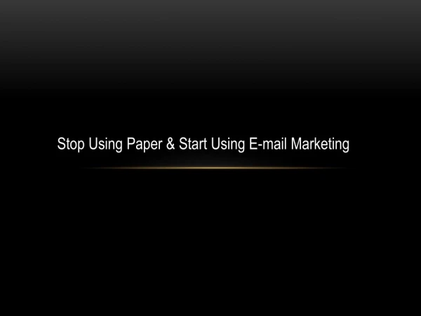 Stop Using Paper & Start Using E-mail Marketing