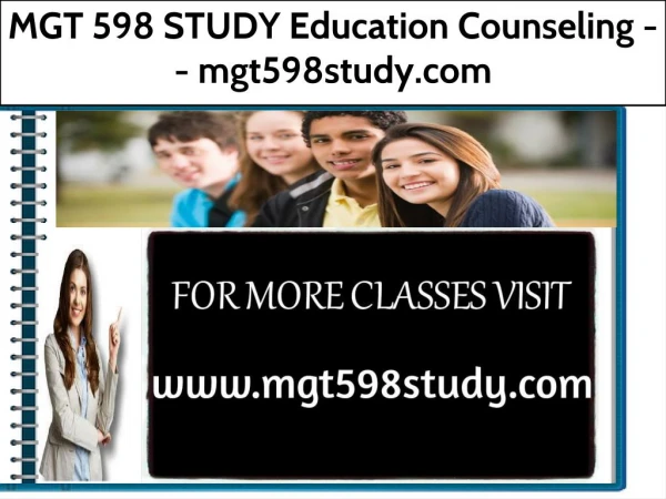 MGT 598 STUDY Education Counseling -- mgt598study.com