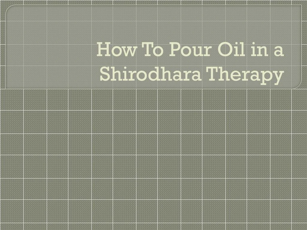 how to pour oil in a shirodhara therapy