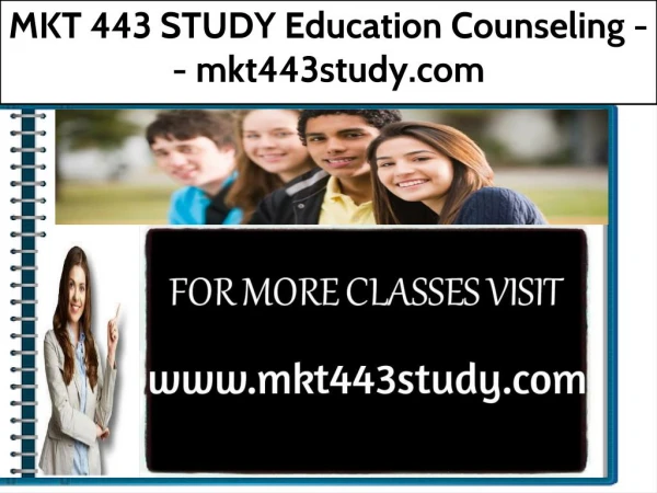 MKT 443 STUDY Education Counseling -- mkt443study.com
