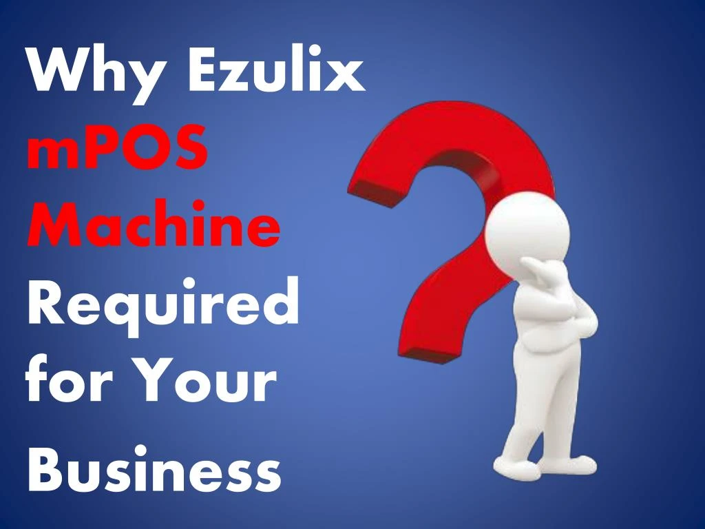 why ezulix mpos machine required for your business