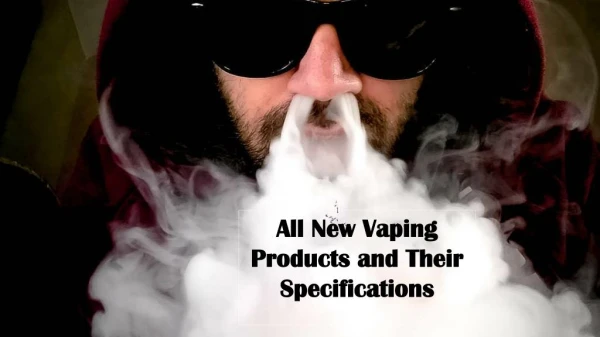 All New Vape Juice, Starter Kits and Their Specifications