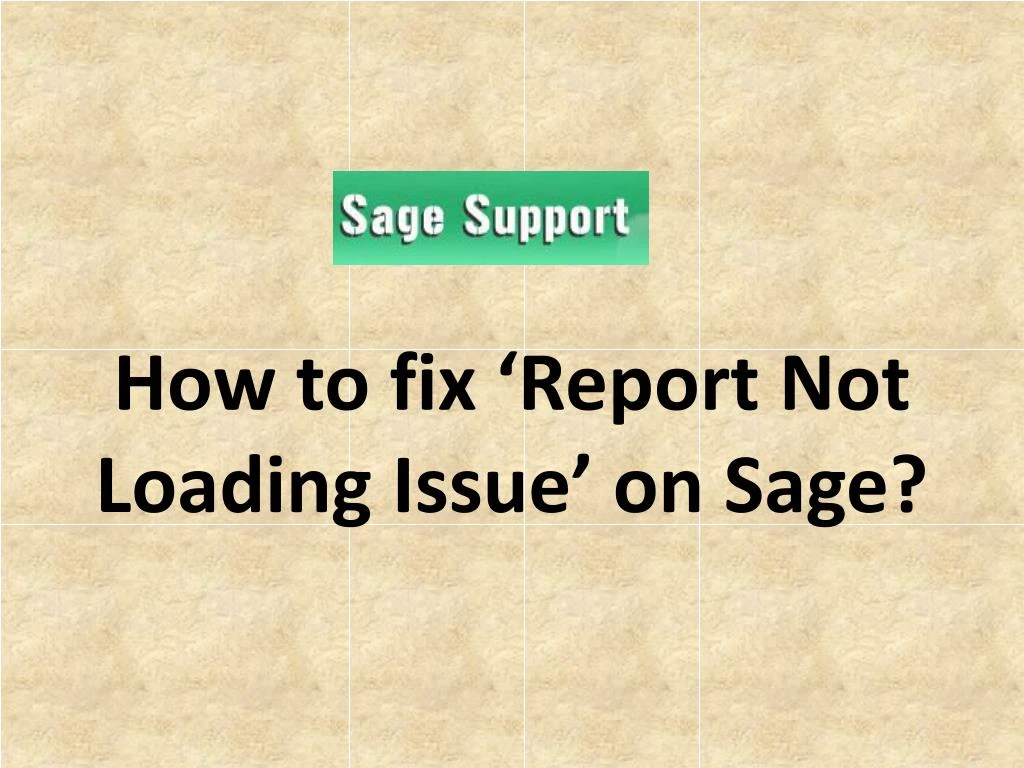how to fix report not loading issue on sage