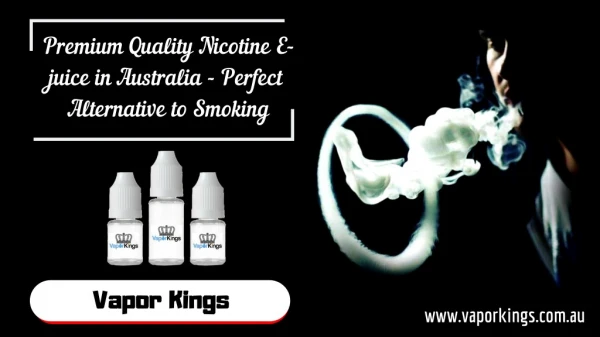 Premium Quality Nicotine E-juice in Australia - Perfect Alternative to Smoking