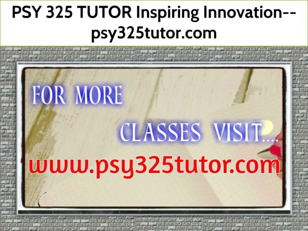 PSY 325 TUTOR Inspiring Innovation--psy325tutor.com