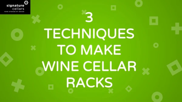 3 Techniques to Make Wine Cellar Racks