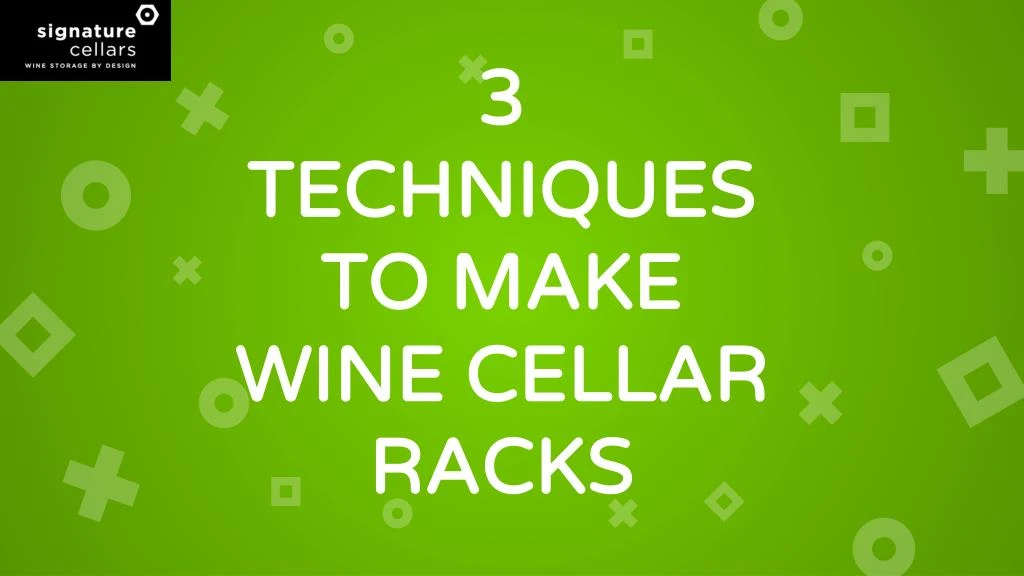 3 techniques to make wine cellar racks