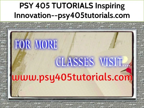 PSY 405 TUTORIALS Inspiring Innovation--psy405tutorials.com