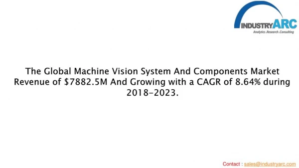 Global Machine Vision Systems and Components Market valued $7882.5 million in 2017, and will grow at a CAGR of 8.64% dur