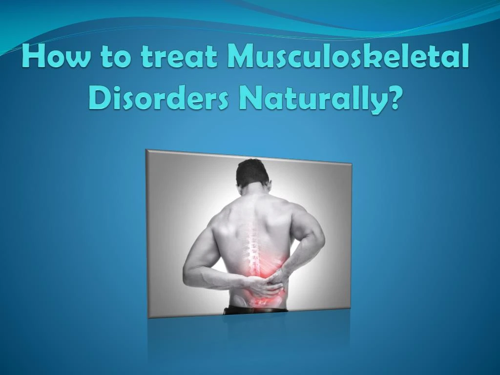 how to treat musculoskeletal disorders naturally