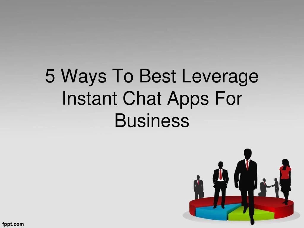 5 ways to best leverage instant chat apps for business