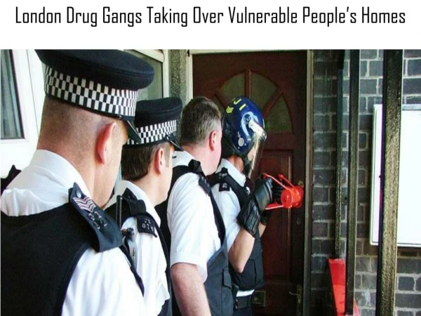 London Drug Gangs Taking Over Vulnerable People’s Homes