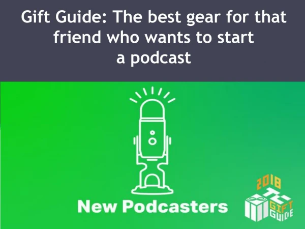 Gift Guide: The best gear for that friend who wants to start a podcast