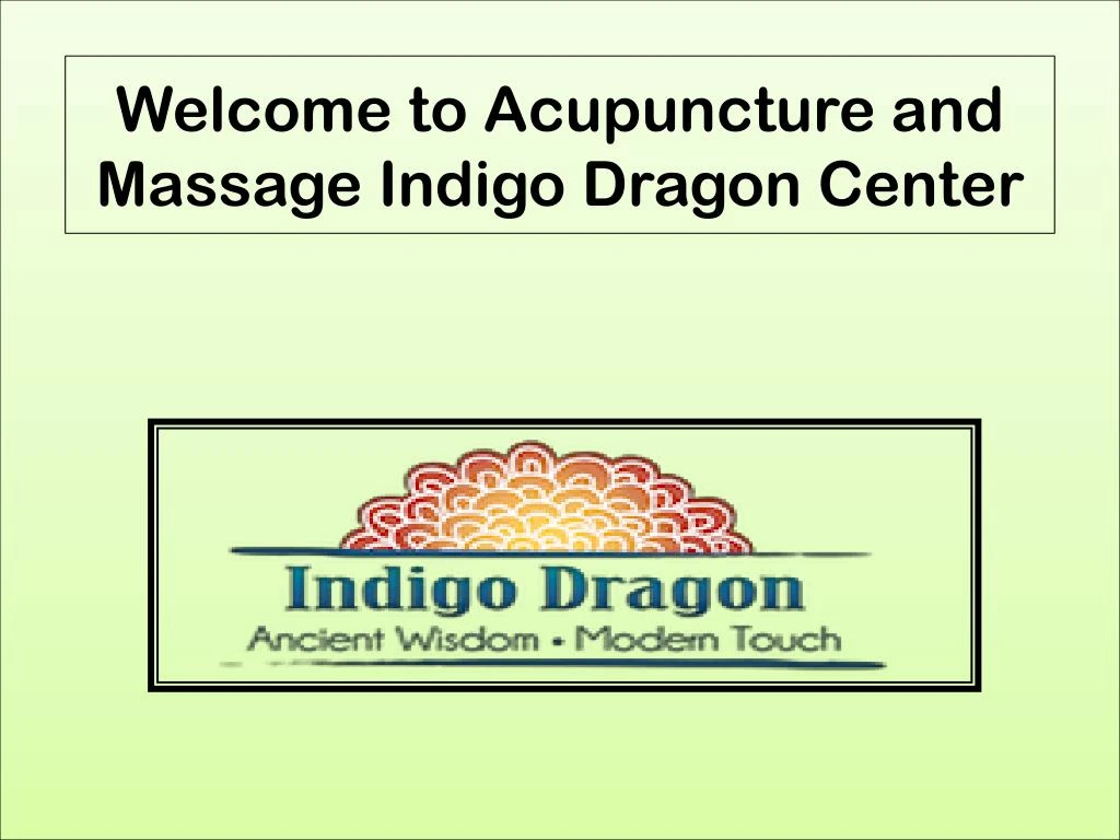 welcome to acupuncture and massage indigo dragon center