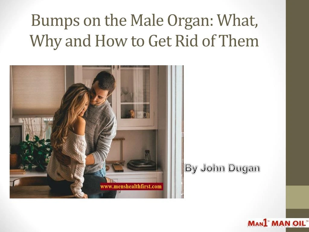 bumps on the male organ what why and how to get rid of them