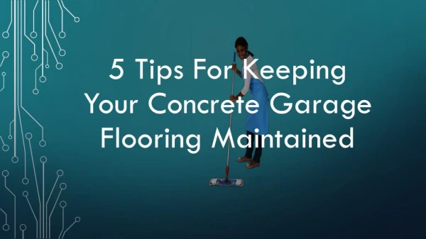 5 Tips for Keeping Your Concrete Garage Flooring