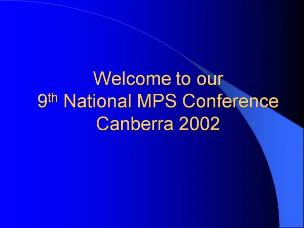 Welcome to our 9th National MPS Conference Canberra 2002