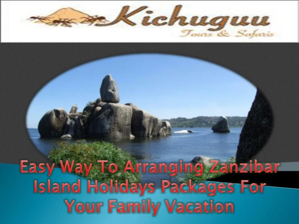 Easy Way To Arranging Zanzibar Island Holidays Packages For Your Family Vacation