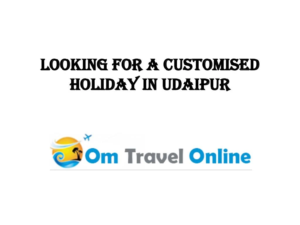 looking for a customised holiday in udaipur