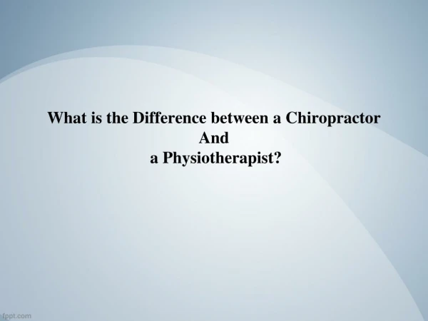Difference Between Chiropractor and Physiotherapist