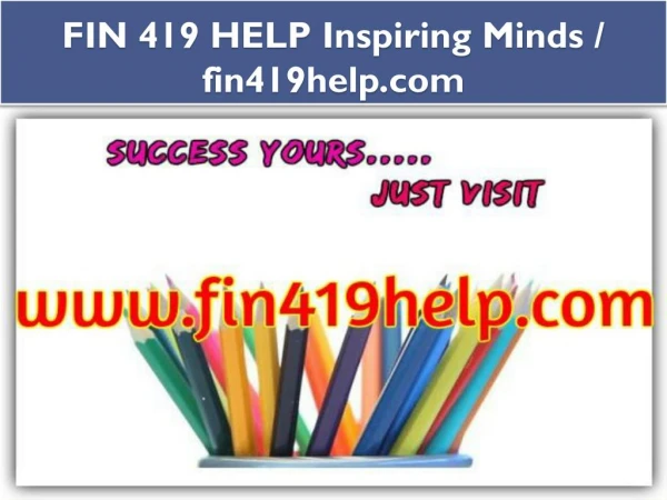 FIN 419 HELP Inspiring Minds / fin419help.com