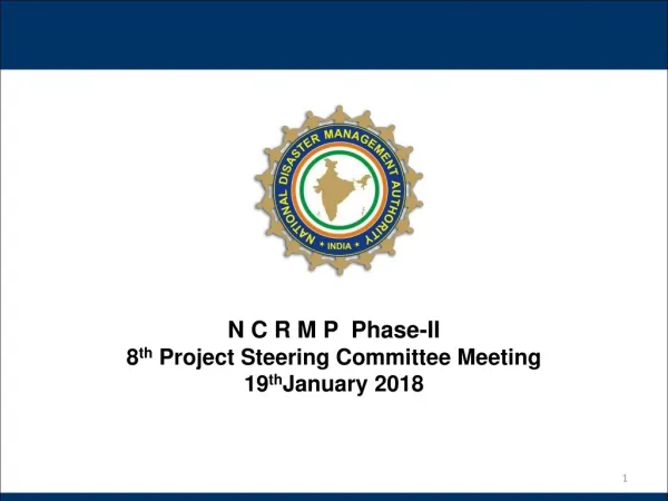 N C R M P Phase-II 8 th Project Steering Committee Meeting 19 th January 2018