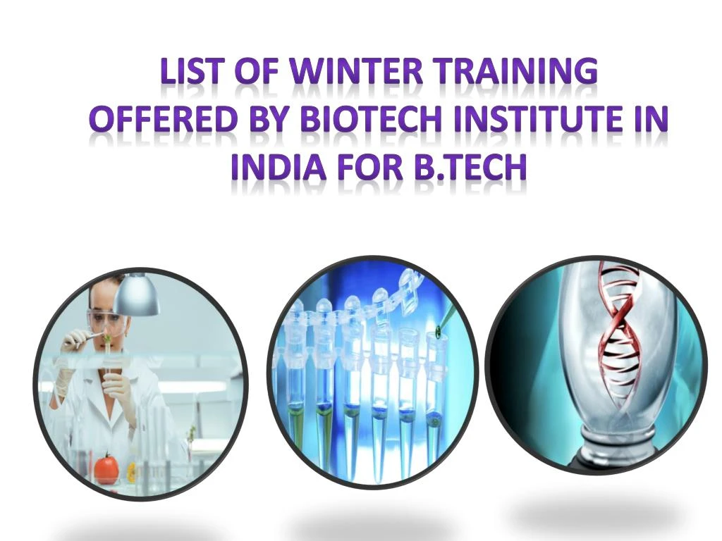 list of winter training offered by biotech institute in india for b tech
