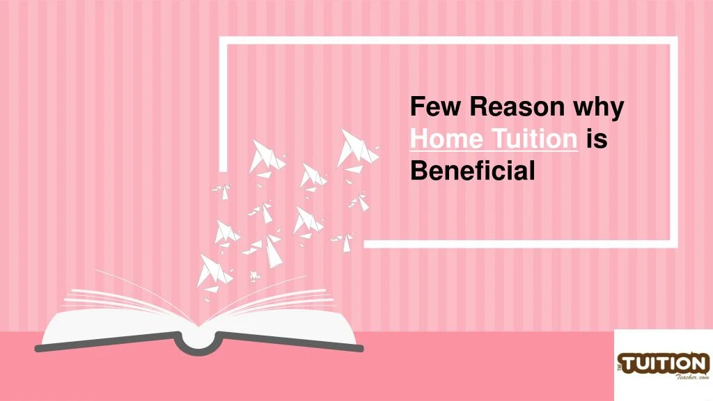 few reason why home tuition is beneficial