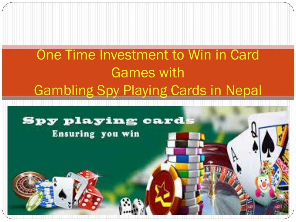 one time investment to win in card games with gambling spy playing cards in nepal