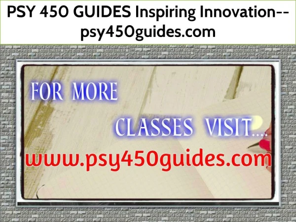 PSY 450 GUIDES Inspiring Innovation--psy450guides.com