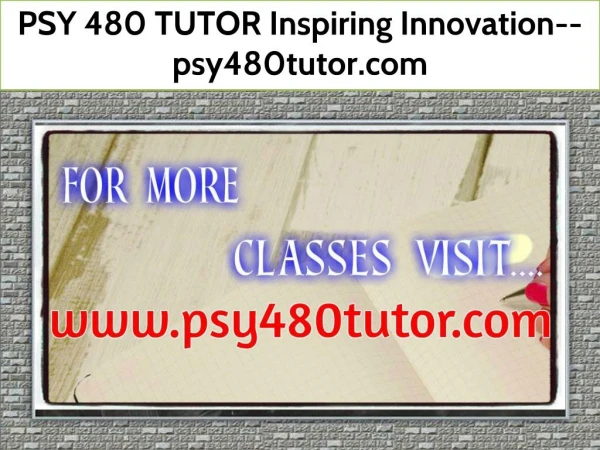 PSY 480 TUTOR Inspiring Innovation--psy480tutor.com