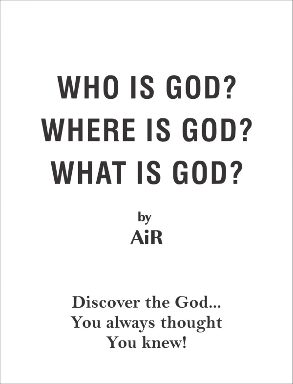 Where is God, Who is God, What is God