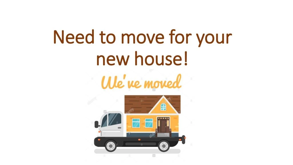 need to move for your new house
