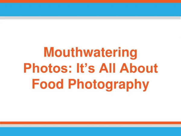 Mouthwatering Photos: It’s All About Food Photography