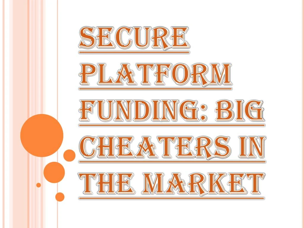 secure platform funding big cheaters in the market