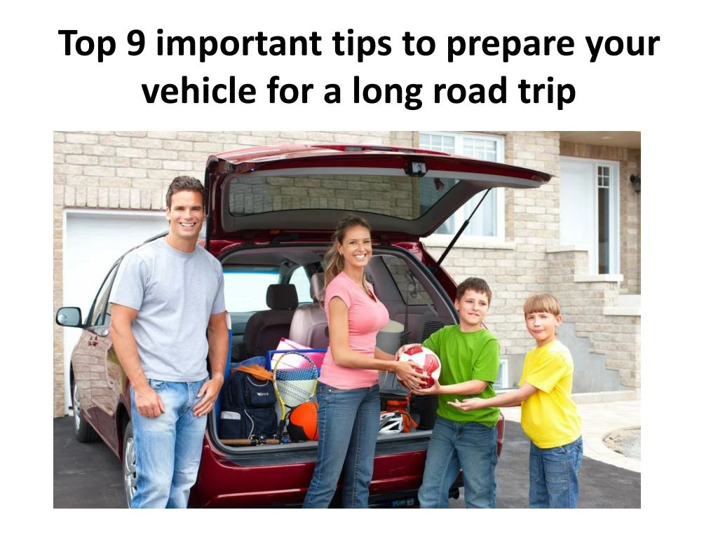 top 9 important tips to prepare your vehicle for a long road trip