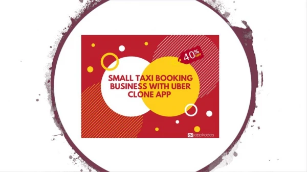 Get 40% OFF to Small Taxi Booking Business With Uber Clone App