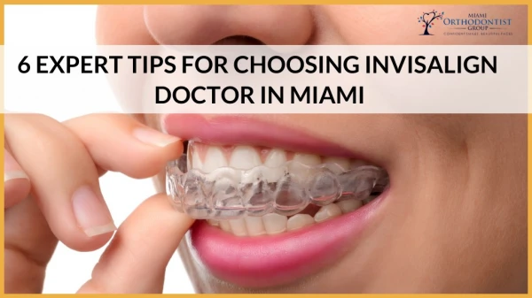 List 6 Expert Tips That Can Help You to Choose An Invisalign Doctor in Miami.