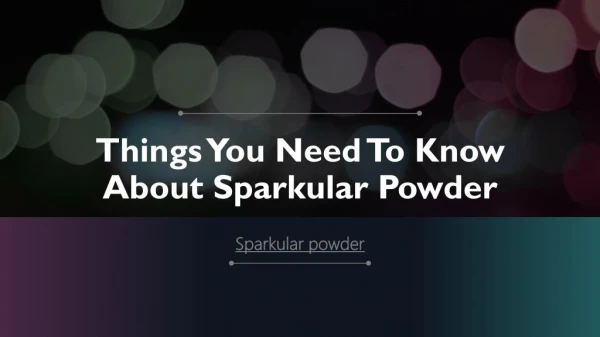 Things You Need To Know About Sparkular Powder