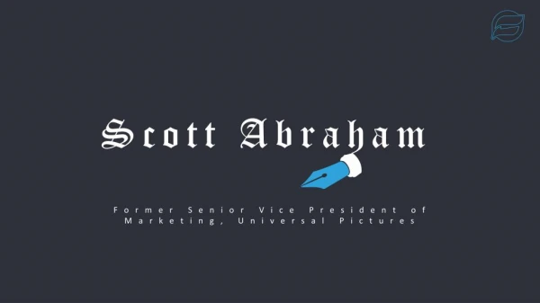 Scott Abraham - Worked at Universal Pictures as SVP of Marketing