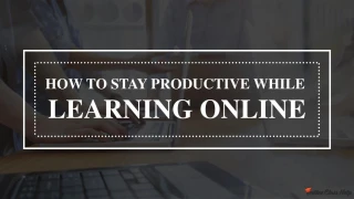 Tips To Stay Focused And Productive While Studying For Online Classes - slide 1