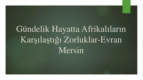 Gündelik Hayatta Afrikalıların Karşılaştığı Zorluklar-Evran Mersin