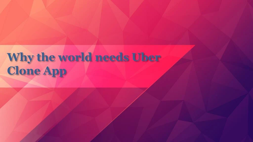 why the world needs uber clone a pp