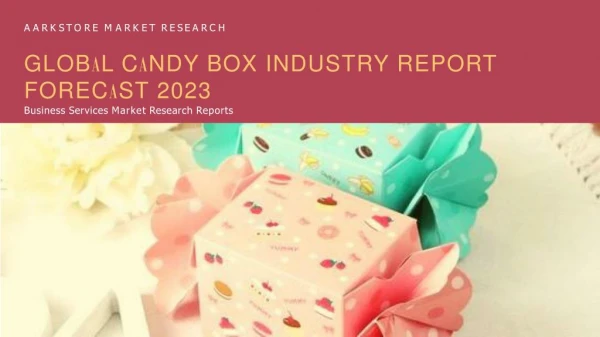 Candy box market size, share analysis and forecast 2023