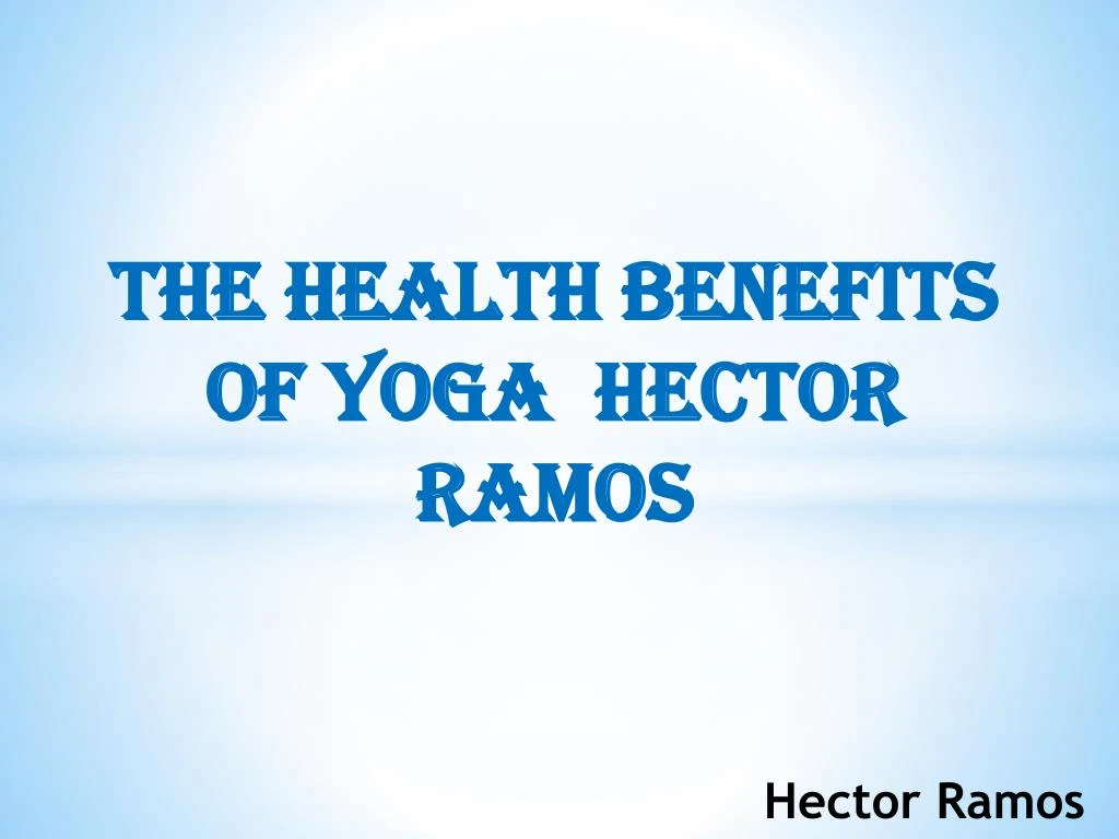 the health benefits of yoga hector ramos