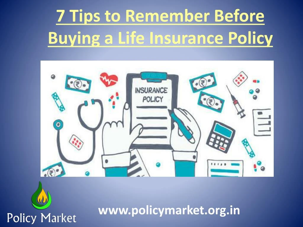 7 tips to remember b efore b uying a life insurance p olicy