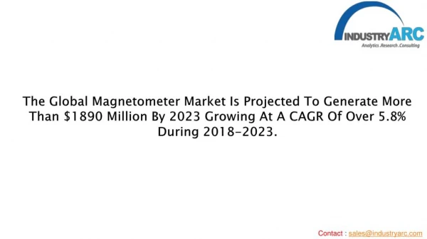 The Magnetometer Market is growing at a CAGR of over 5.8% during 2018-2023.